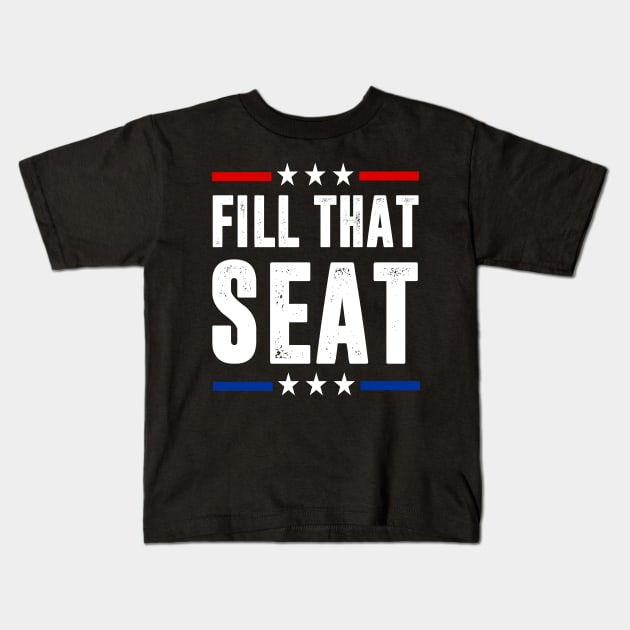 fill that seat t shirt funny trump gifts Kids T-Shirt by hadlamcom